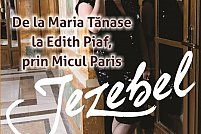 Jezebel "De la Maria Tanase la Edith Piaf"